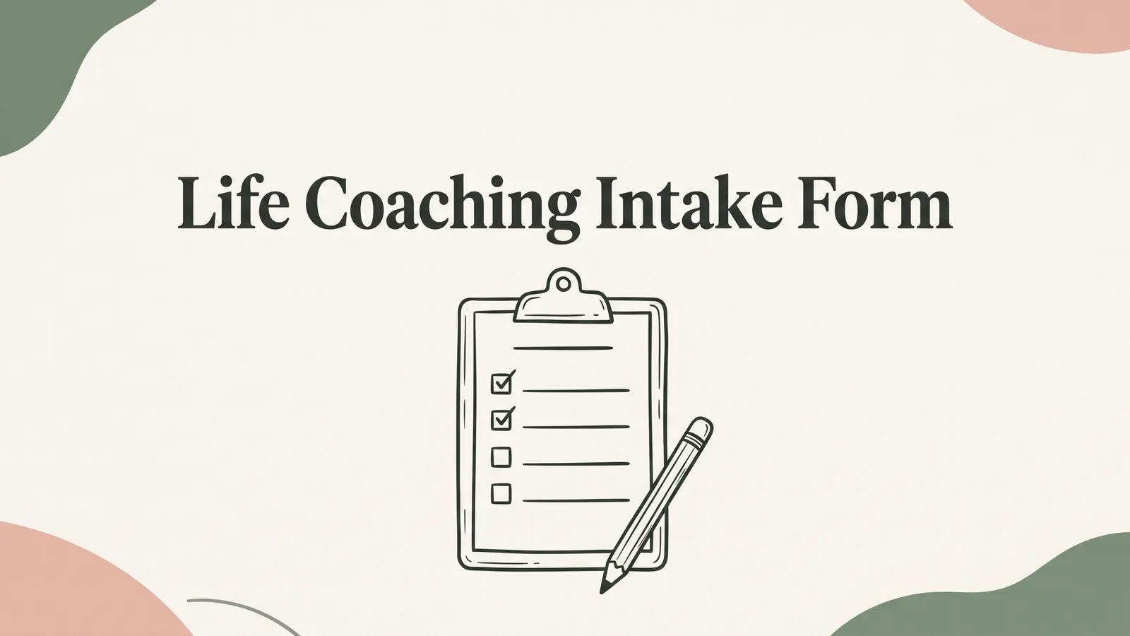 How to Write a Life Coaching Intake Form (Without a 40-Question Wall)